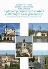 Okładka książki Po wybranych szlakach kulturowych powiatu przemyskiego i Przemyśla Motyl Bogdan, Kalinowski J, Oleszek Rafał