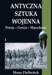 Antyczna sztuka wojenna. Tom I. Persja - Grecja - Macedonia