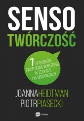 Okładka książki Sensotwórczość. 7 sposobów tworzenia wartości w zespole Joanna Heidtman, Piotr Piasecki