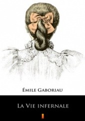 Okładka książki La Vie infernale Émile Gaboriau