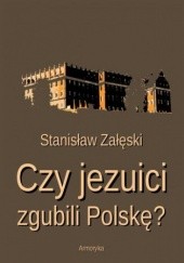 Okładka książki Czy jezuici zgubili Polskę? Załęski Stanisław