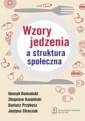 Okładka książki Wzory jedzenia a struktura społeczna Henryk Domański, Zbigniew Karpiński, Dariusz Przybysz, Justyna Straczuk