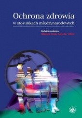 Okładka książki Ochrona zdrowia w stosunkach międzynarodowych Wiesław Lizak, Anna M. Solarz