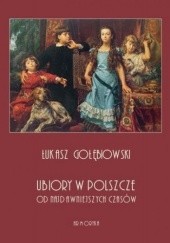 Okładka książki Ubiory w Polszcze od najdawniejszych czasów Łukasz Gołębiowski
