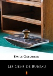 Okładka książki Les Gens de Bureau Émile Gaboriau