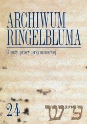 Okładka książki Archiwum Ringelbluma. Konspiracyjne Archiwum Getta Warszawy. Tom 24, Obozy pracy przymusowej