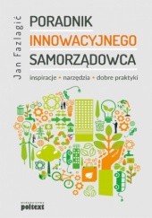 Okładka książki Poradnik innowacyjnego samorządowca. Inspiracje, narzędzia, dobre praktyki Jan Fazlagić