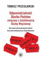 Okładka książki Odpowiedzialność Skarbu Państwa związana z działalnością Służby Więziennej Tomasz Przesławski