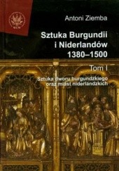 Okładka książki Sztuka Burgundii i Niderlandów 1380-1500. Tom 1 Antoni Ziemba
