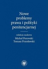 Okładka książki Nowe problemy prawa i polityki penitencjarnej Porowski Michał, Tomasz Przesławski