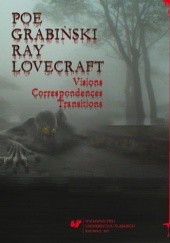 Okładka książki Poe, Grabiński, Ray, Lovecraft. Visions, Correspondences, Transitions Katarzyna Gadomska, Agnieszka Loska, Anna Swoboda