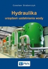Okładka książki Hydraulika urządzeń uzdatniania wody Czesław Grabarczyk