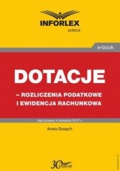 Okładka książki Dotacje - rozliczenia podatkowe i ewidencja rachunkowa Szwęch Aneta