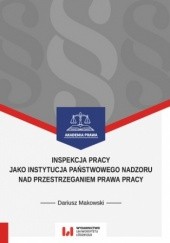 Okładka książki Inspekcja pracy jako instytucja państwowego nadzoru nad przestrzeganiem prawa pracy. Stan prawny na dzień 1 września 2017 r Dariusz Makowski