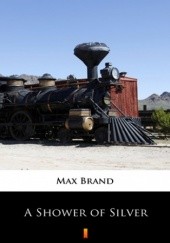 Okładka książki A Shower of Silver Max Brand