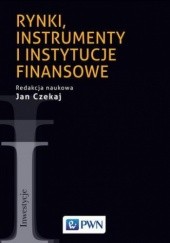 Okładka książki Rynki, instrumenty i instytucje finansowe Jan Czekaj