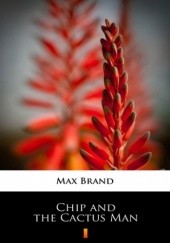 Okładka książki Chip and the Cactus Man Max Brand