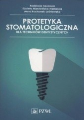 Okładka książki Protetyka stomatologiczna dla techników dentystycznych Kochanek-Leśniewska Anna, Mierzwińska-Nastalska Elżbieta