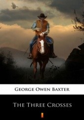Okładka książki The Three Crosses George Owen Baxter