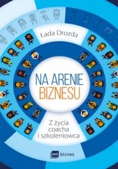Okładka książki Na arenie. Z życia coacha i szkoleniowca Łada Drozda