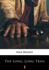 Okładka książki The Long, Long Trail Max Brand