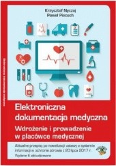 Okładka książki Elektroniczna dokumentacja medyczna. Wdrożenie i prowadzenie w placówce medycznej Nyczaj Krzysztof, Piecuch Paweł