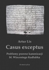 Okładka książki Casus exceptus Problemy prawne kanonizacji bł. Wincentego Kadłubka Artur Lis