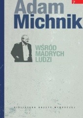 Okładka książki Wśród mądrych ludzi Adam Michnik