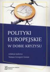 Okładka książki Polityki europejskie w dobie kryzysu Grzegorz Grosse Tomasz