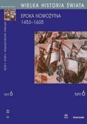 Okładka książki WIELKA HISTORIA ŚWIATA tom VI Narodziny świata nowożytnego 1453-1605 Stanisław Grzybowski