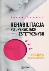 Okładka książki Rehabilitacja po operacjach estetycznych Jacek Szwedo