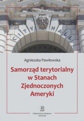 Okładka książki Samorząd terytorialny w Stanach Zjednoczonych Ameryki Agnieszka Pawłowska