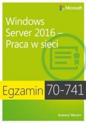 Okładka książki Egzamin 70-741 Windows Server 2016 Praca w sieci James Warren Andrew