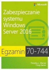 Okładka książki Egzamin 70-744 Zabezpieczanie systemu Windows Server 2016