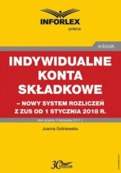 Okładka książki Indywidualne konta składkowe nowy system rozliczeń z ZUS od 1 stycznia 2018 Goliniewska Joanna
