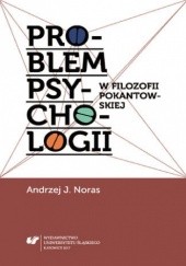 Okładka książki Problem psychologii w filozofii pokantowskiej Andrzej Jan Noras