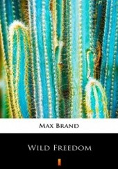 Okładka książki Wild Freedom Max Brand