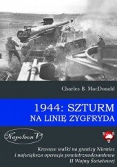 Okładka książki 1944: Szturm na linię Zygfryda MacDonald Charles