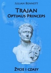 Okładka książki Trajan Optimus Princeps. Życie i czasy Julian Bennett