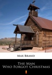 Okładka książki The Man Who Forgot Christmas Max Brand