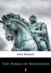 Okładka książki The Pearls of Bonfadini Max Brand