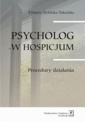 Okładka książki Psycholog w hospicjum. Procedury działania Trylińska-Tekielska Elżbieta
