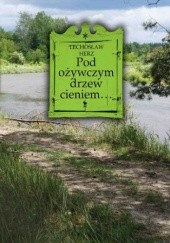 Okładka książki Pod ożywczym drzew cieniem... Na podwarszawskim Mazowszu Lechosław Herz