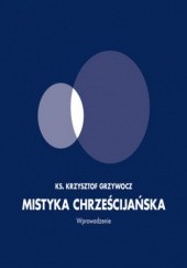 Okładka książki Mistyka chrześcijańska. Wprowadzenie Krzysztof Grzywocz