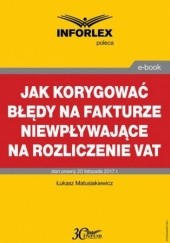 Okładka książki Jak korygować błędy na fakturze niewpływające na rozliczenie VAT Matusiakiewicz Łukasz