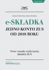 Okładka książki E-składka. Jedno konto ZUS od 2018 r Goliniewska Joanna, Joanna Stolarska