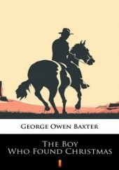 Okładka książki The Boy Who Found Christmas George Owen Baxter