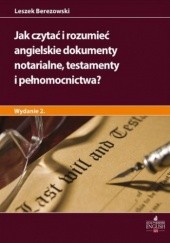 Okładka książki Jak czytać i rozumieć angielskie dokumenty notarialne testamenty i pełnomocnictwa? Wydanie 2 Leszek Berezowski