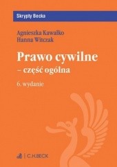Okładka książki Prawo cywilne - część ogólna. Wydanie 6 Agnieszka Kawałko, Hanna Witczak