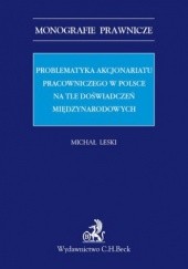 Okładka książki Problematyka akcjonariatu pracowniczego w Polsce na tle doświadczeń międzynarodowych Leski Michał
